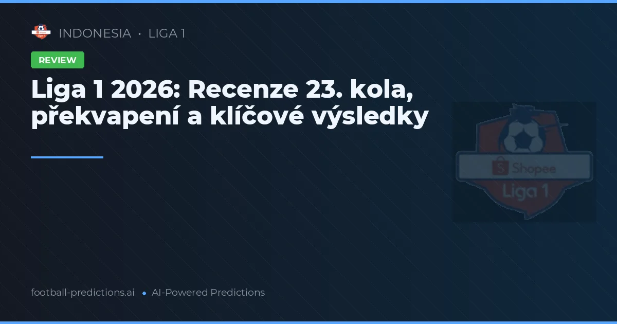Liga 1 2026: Recenze 23. kola, překvapení a klíčové výsledky