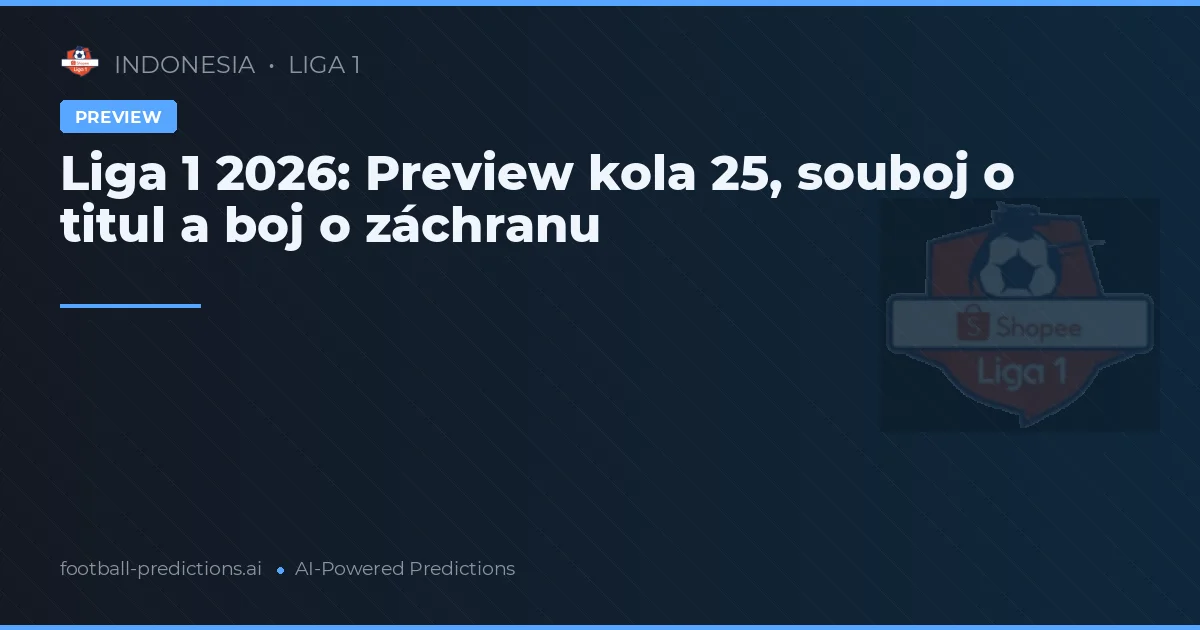 Liga 1 2026: Preview kola 25, souboj o titul a boj o záchranu