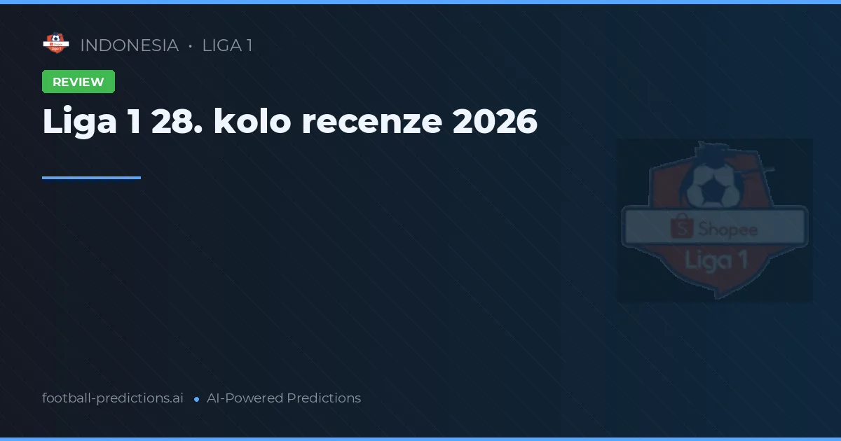 Liga 1 28. kolo recenze 2026