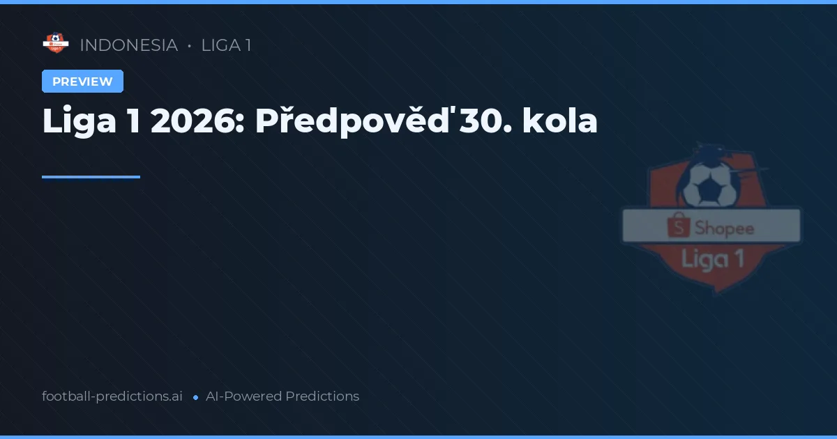 Liga 1 2026: Předpověď 30. kola