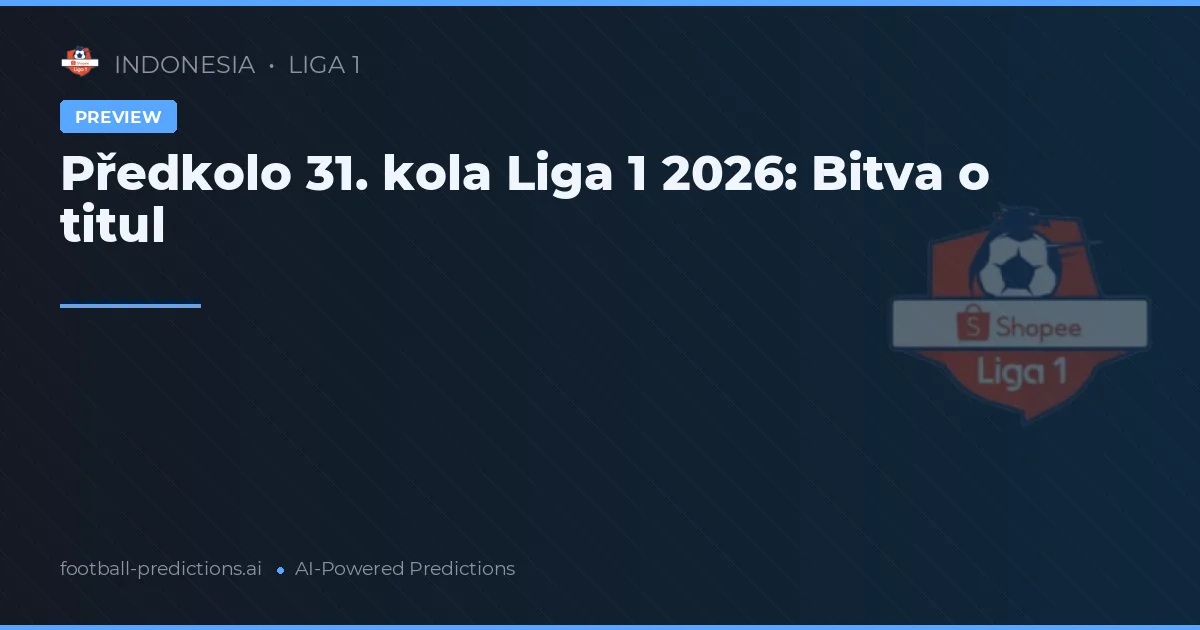 Předkolo 31. kola Liga 1 2026: Bitva o titul
