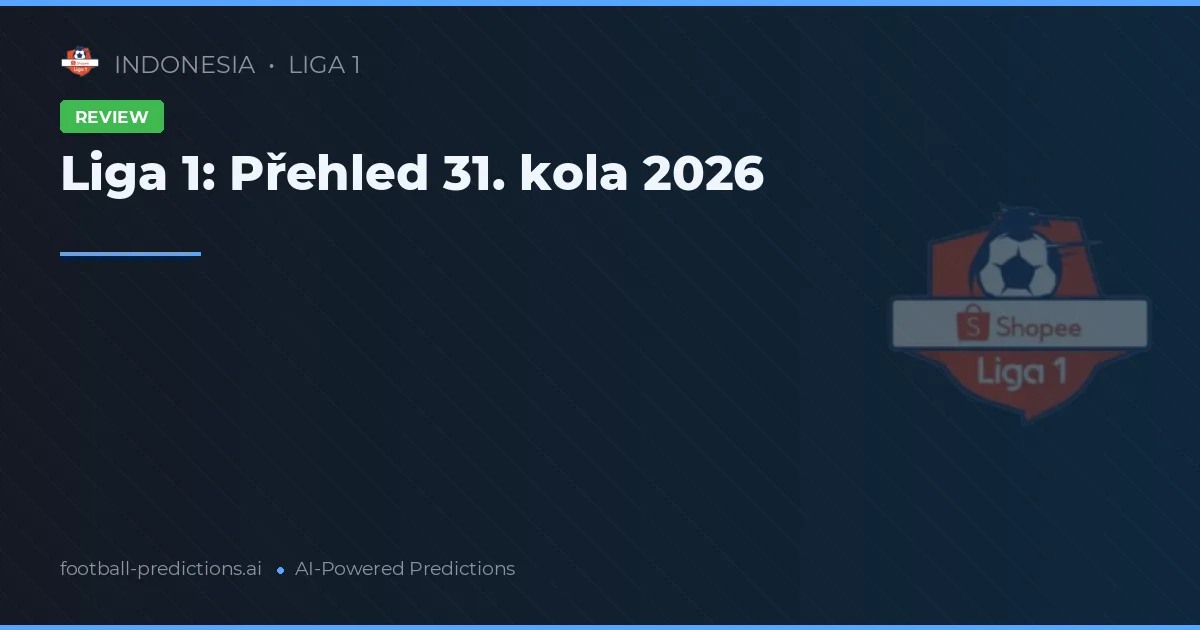 Liga 1: Přehled 31. kola 2026