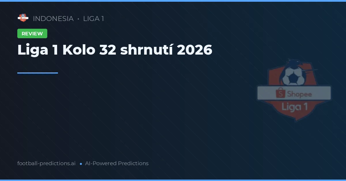Liga 1 Kolo 32 shrnutí 2026
