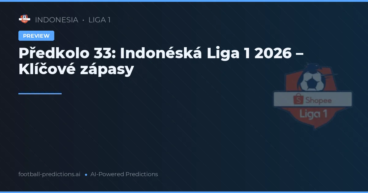 Předkolo 33: Indonéská Liga 1 2026 – Klíčové zápasy