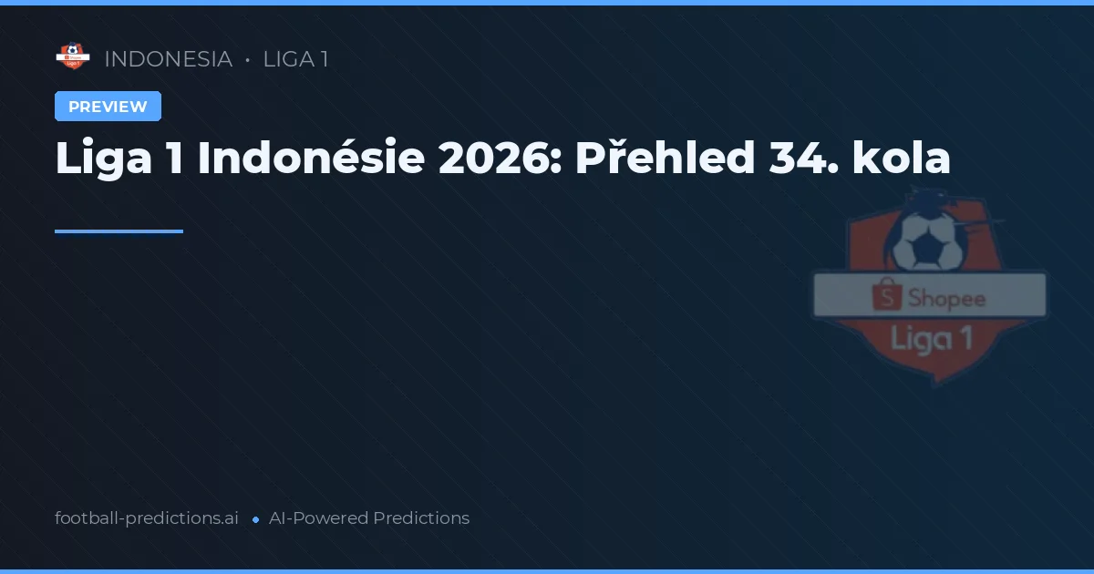Liga 1 Indonésie 2026: Přehled 34. kola