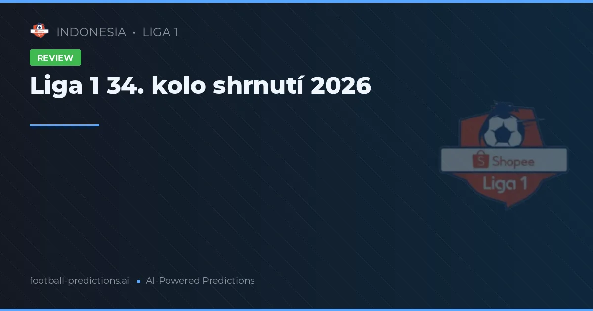 Liga 1 34. kolo shrnutí 2026