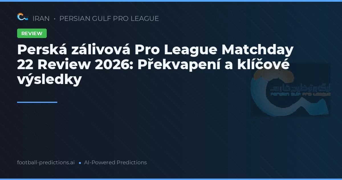 Perská zálivová Pro League Matchday 22 Review 2026: Překvapení a klíčové výsledky