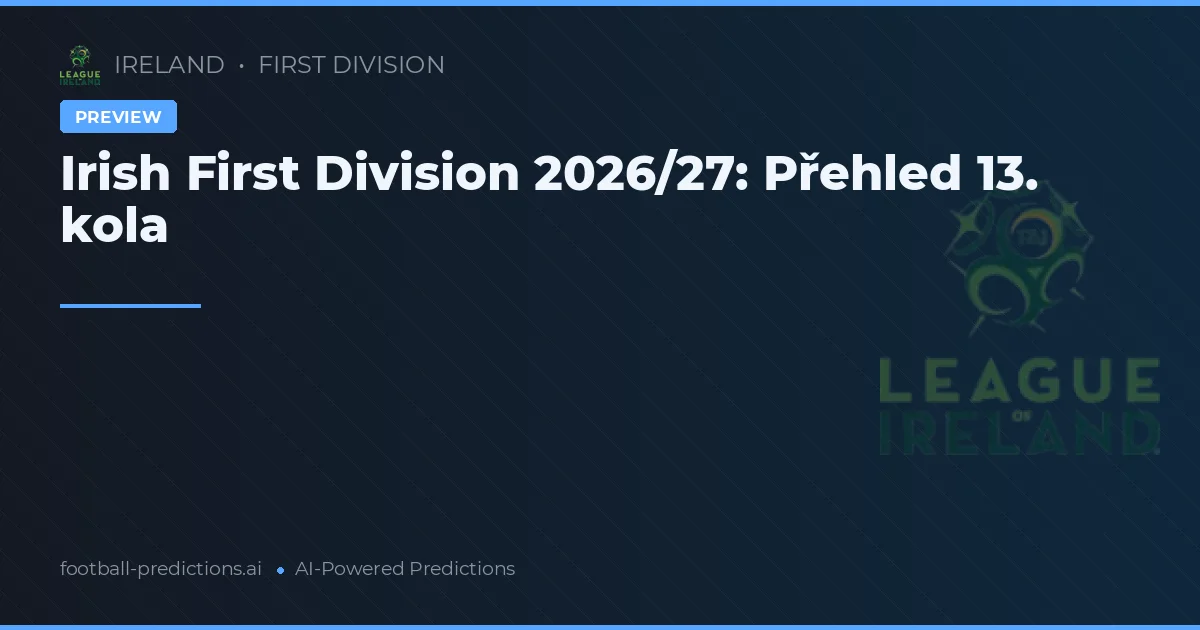 Irish First Division 2026/27: Přehled 13. kola