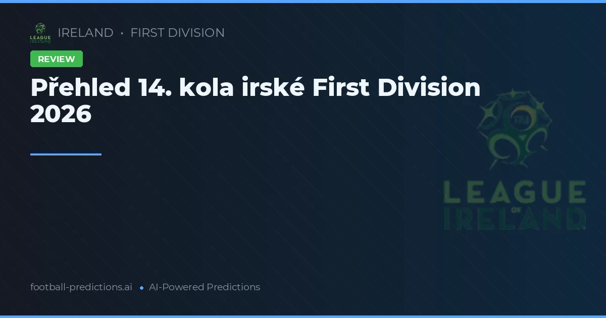 Přehled 14. kola irské First Division 2026