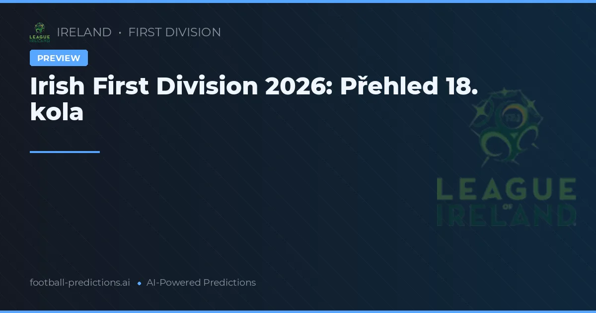 Irish First Division 2026: Přehled 18. kola