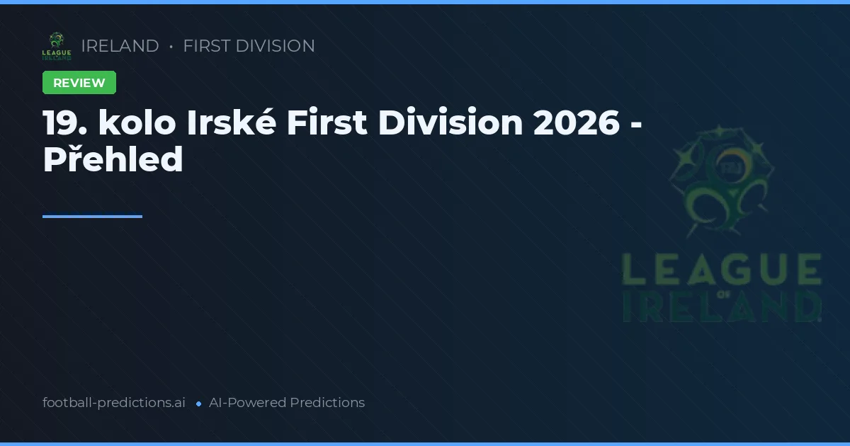 19. kolo Irské First Division 2026 - Přehled