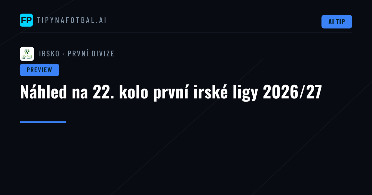 Náhled na 22. kolo první irské ligy 2026/27