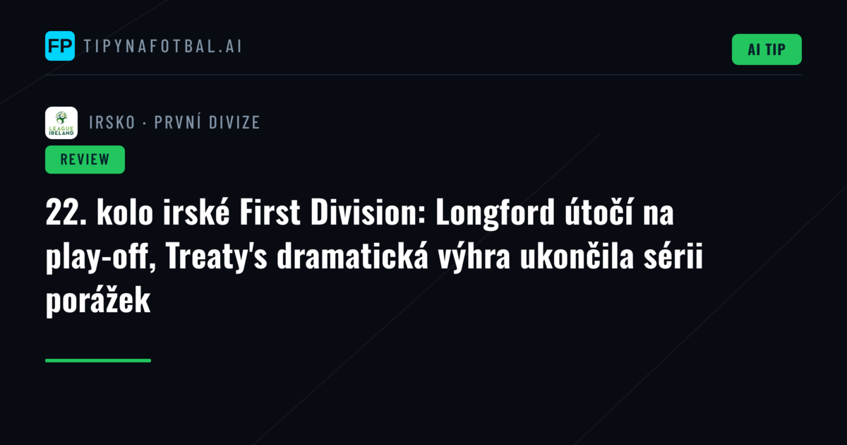 22. kolo irské First Division: Longford útočí na play-off, Treaty's dramatická výhra ukončila sérii porážek