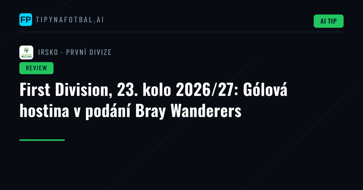 First Division, 23. kolo 2026/27: Gólová hostina v podání Bray Wanderers