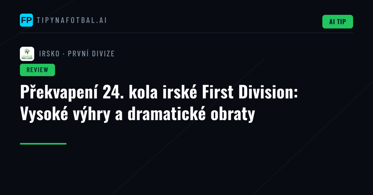 Překvapení 24. kola irské First Division: Vysoké výhry a dramatické obraty