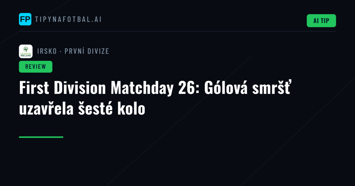 First Division Matchday 26: Gólová smršť uzavřela šesté kolo