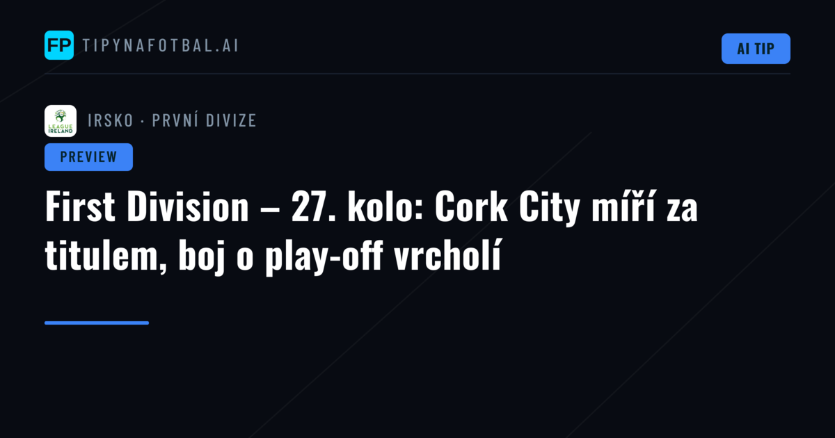 First Division – 27. kolo: Cork City míří za titulem, boj o play-off vrcholí
