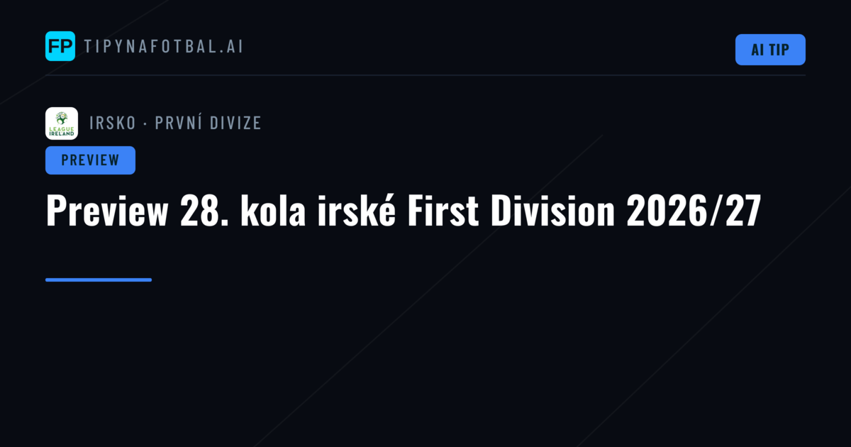 Preview 28. kola irské First Division 2026/27