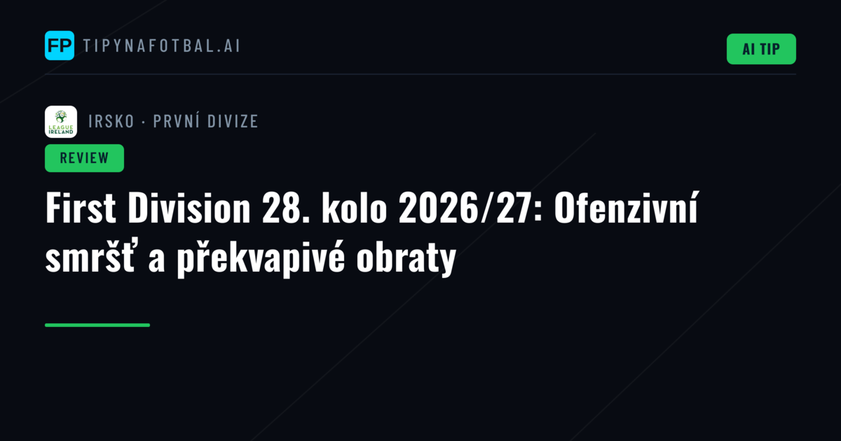 First Division 28. kolo 2026/27: Ofenzivní smršť a překvapivé obraty