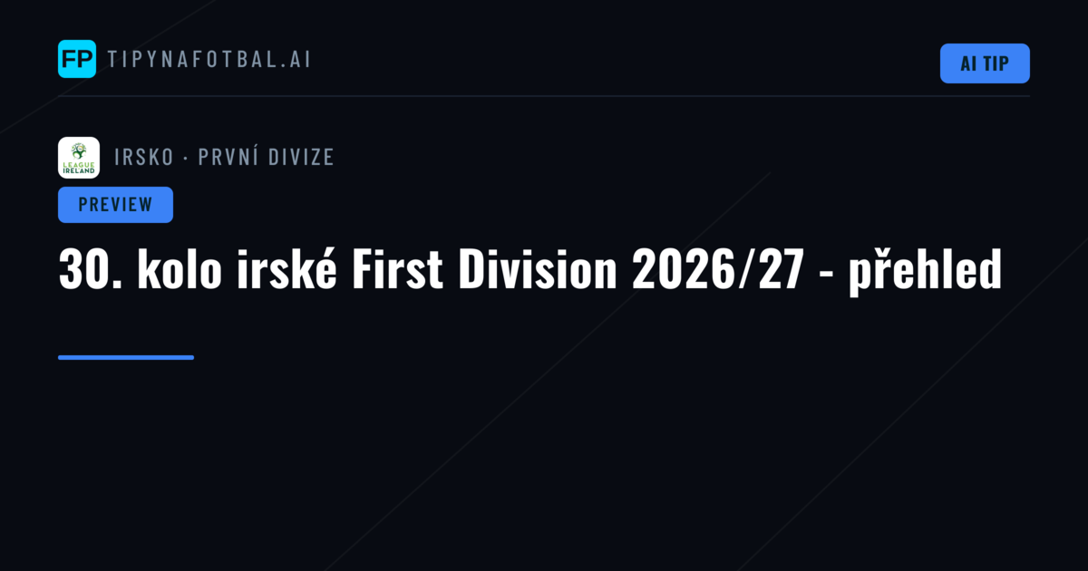 30. kolo irské First Division 2026/27 - přehled
