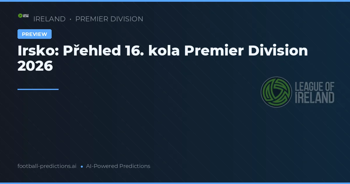 Irsko: Přehled 16. kola Premier Division 2026