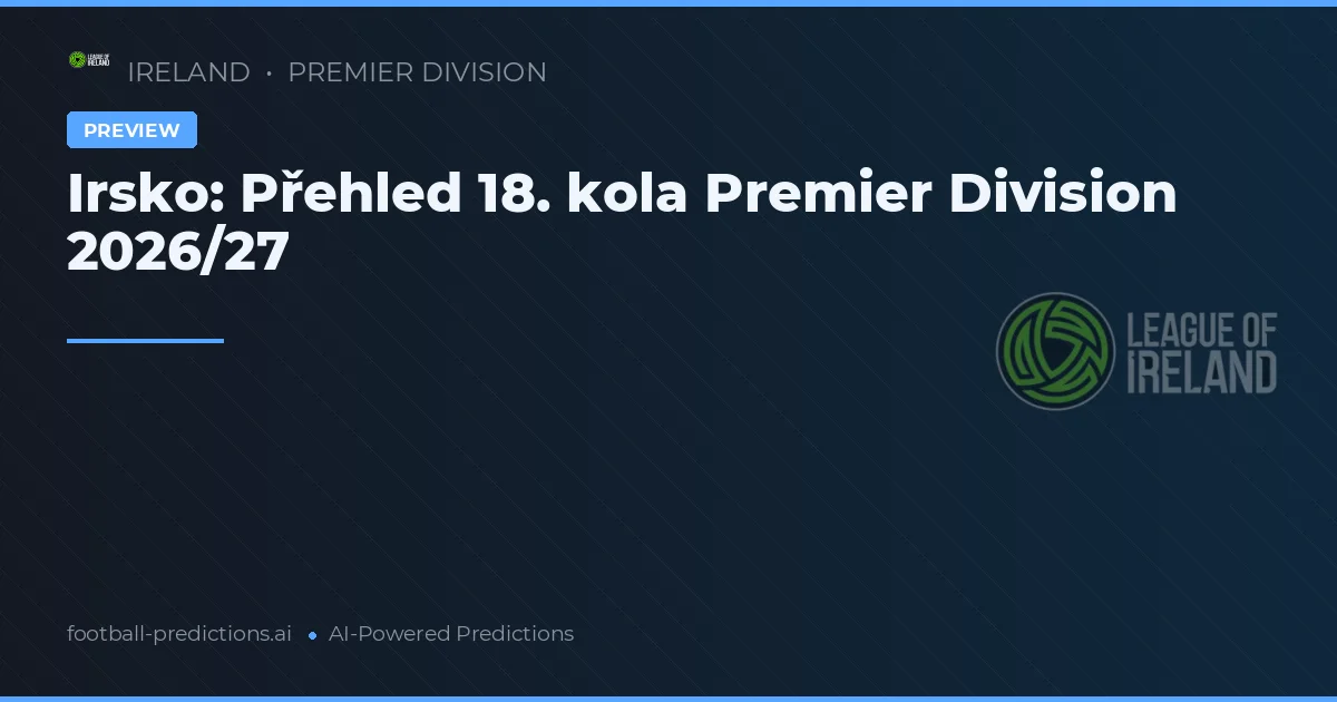 Irsko: Přehled 18. kola Premier Division 2026/27