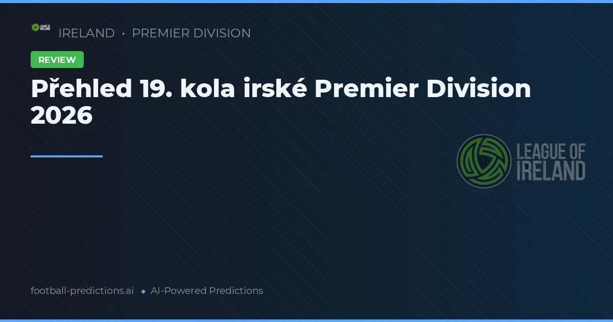 Přehled 19. kola irské Premier Division 2026
