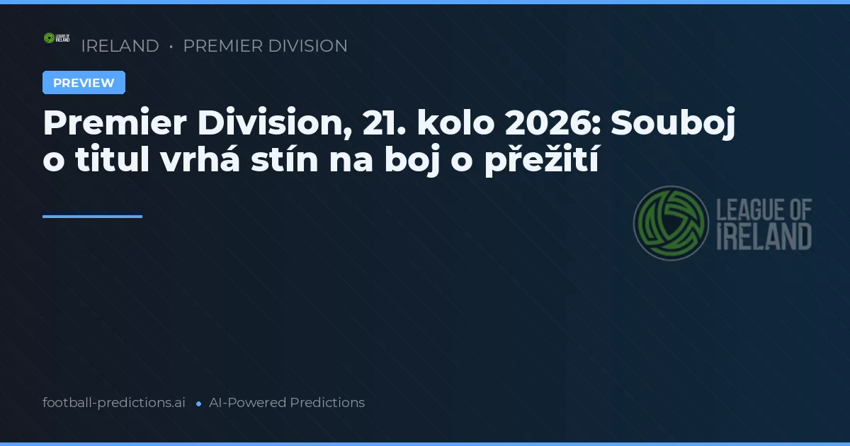 Premier Division, 21. kolo 2026: Souboj o titul vrhá stín na boj o přežití