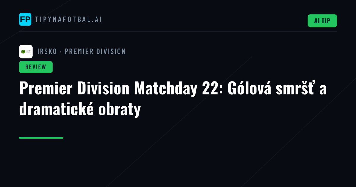 Premier Division Matchday 22: Gólová smršť a dramatické obraty