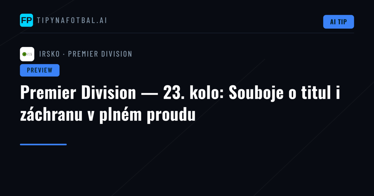Premier Division — 23. kolo: Souboje o titul i záchranu v plném proudu