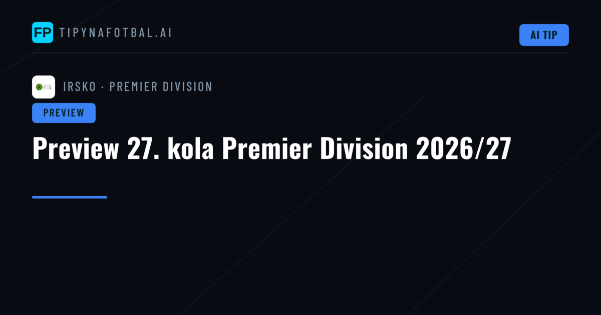 Preview 27. kola Premier Division 2026/27