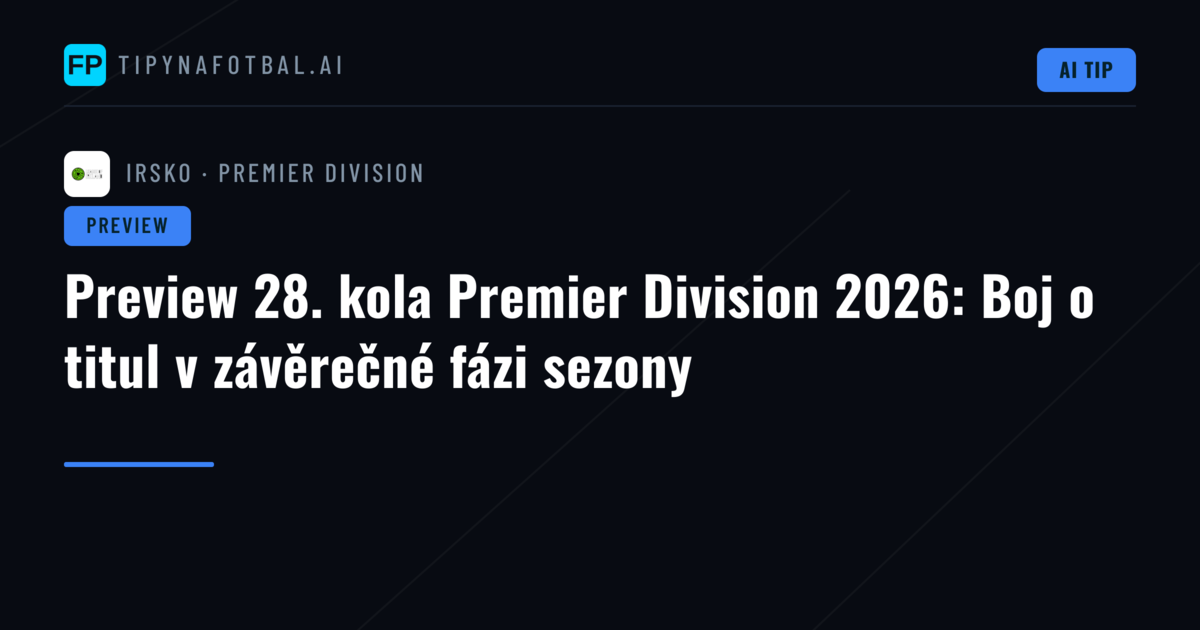 Preview 28. kola Premier Division 2026: Boj o titul v závěrečné fázi sezony