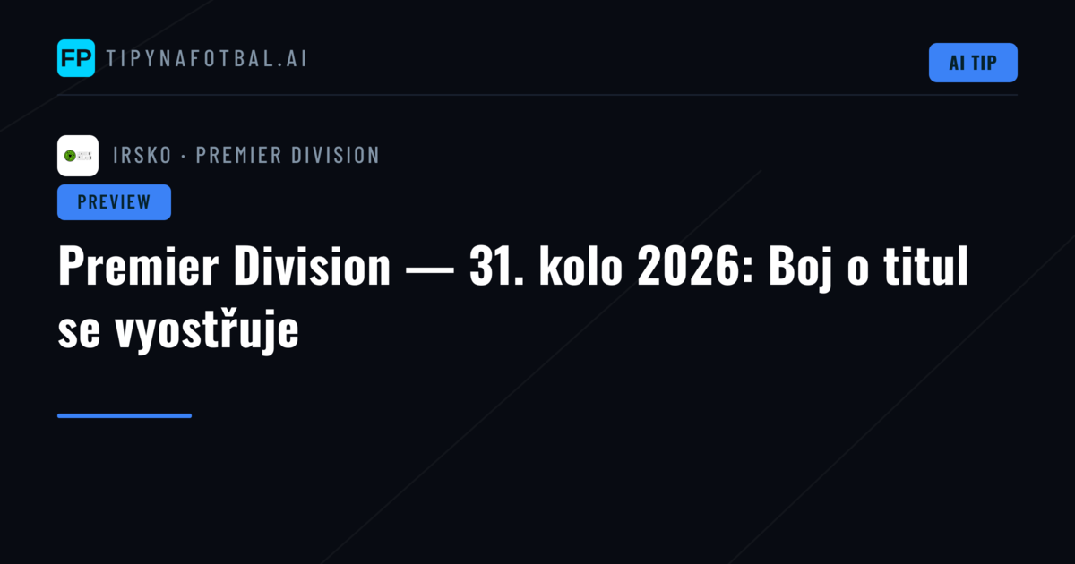 Premier Division — 31. kolo 2026: Boj o titul se vyostřuje