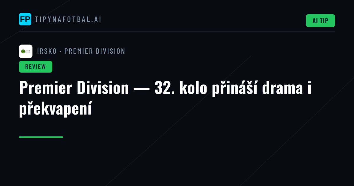 Premier Division — 32. kolo přináší drama i překvapení