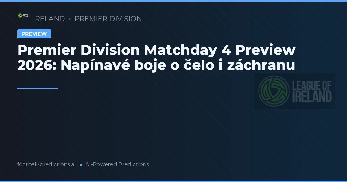 Premier Division Matchday 4 Preview 2026: Napínavé boje o čelo i záchranu