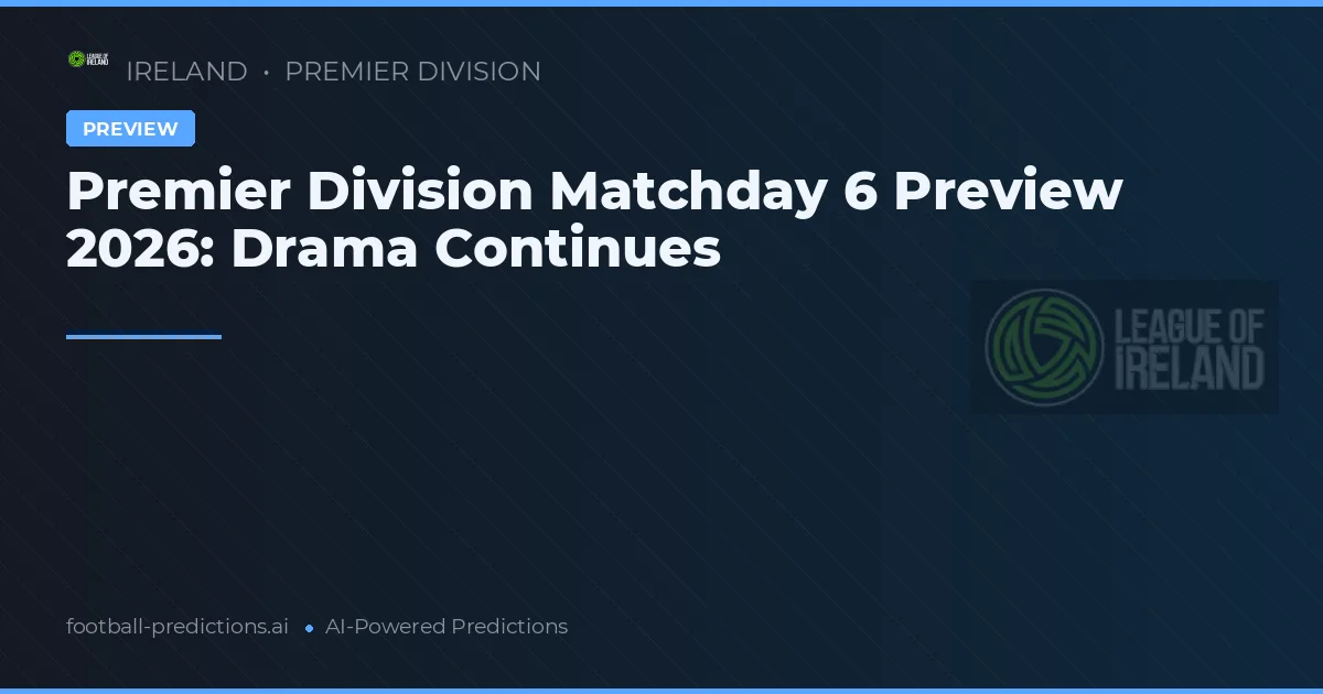 Premier Division Matchday 6 Preview 2026: Drama Continues