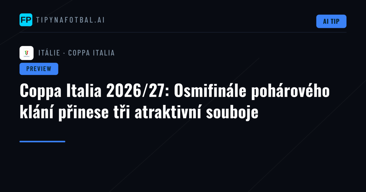 Coppa Italia 2026/27: Osmifinále pohárového klání přinese tři atraktivní souboje