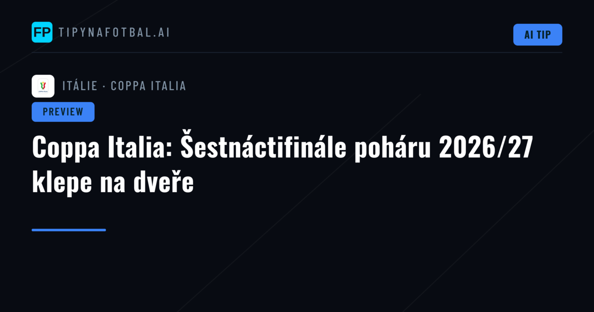 Coppa Italia: Šestnáctifinále poháru 2026/27 klepe na dveře