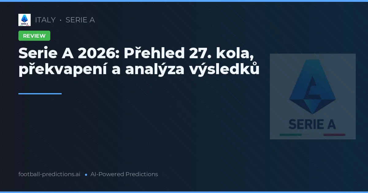 Serie A 2026: Přehled 27. kola, překvapení a analýza výsledků