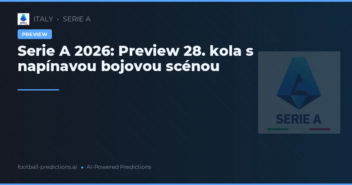 Serie A 2026: Preview 28. kola s napínavou bojovou scénou