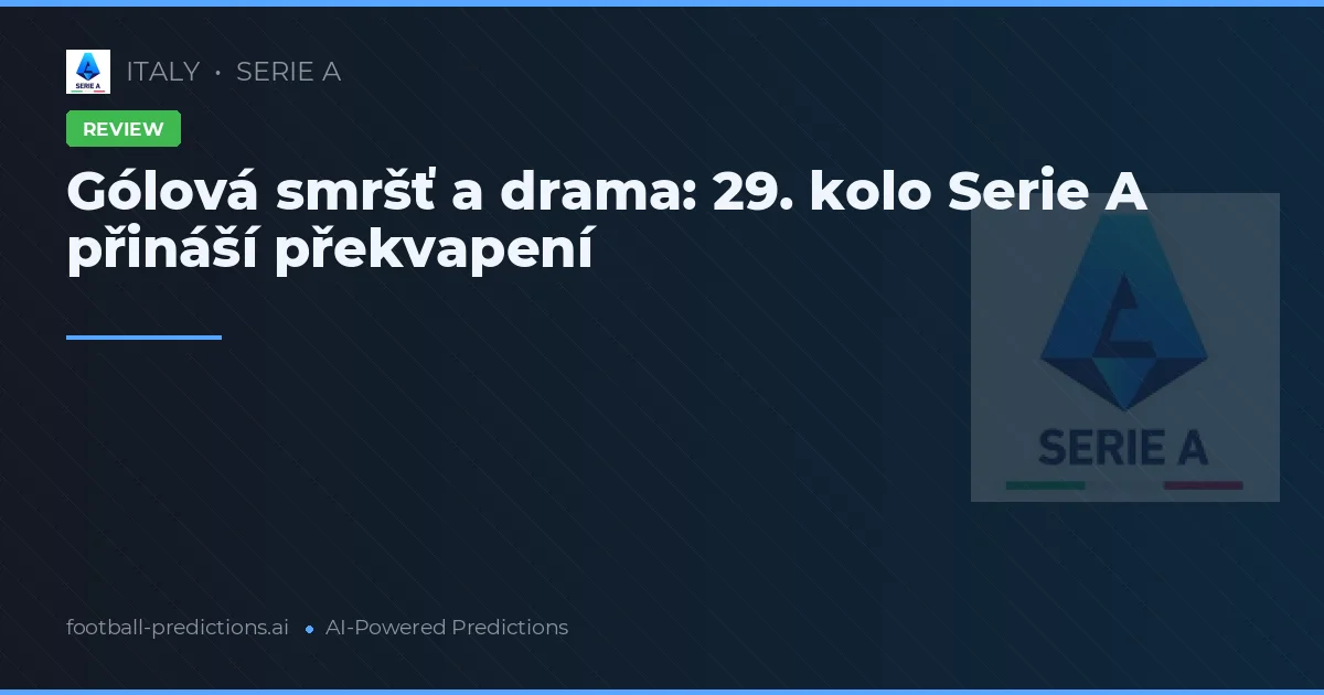 Gólová smršť a drama: 29. kolo Serie A přináší překvapení