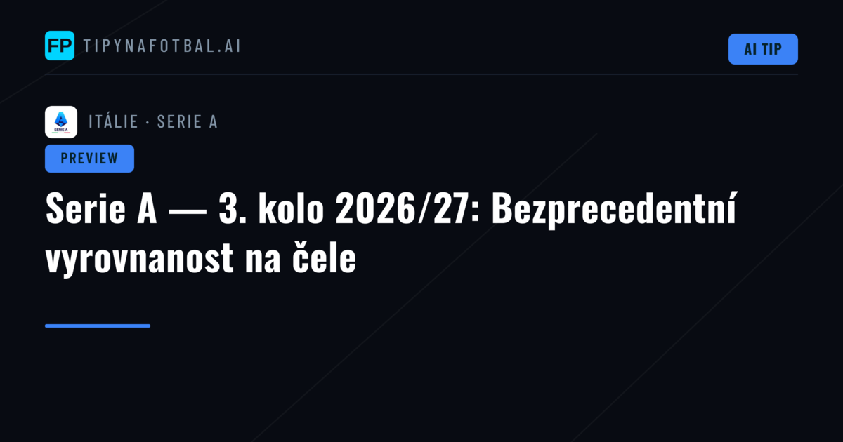 Serie A — 3. kolo 2026/27: Bezprecedentní vyrovnanost na čele
