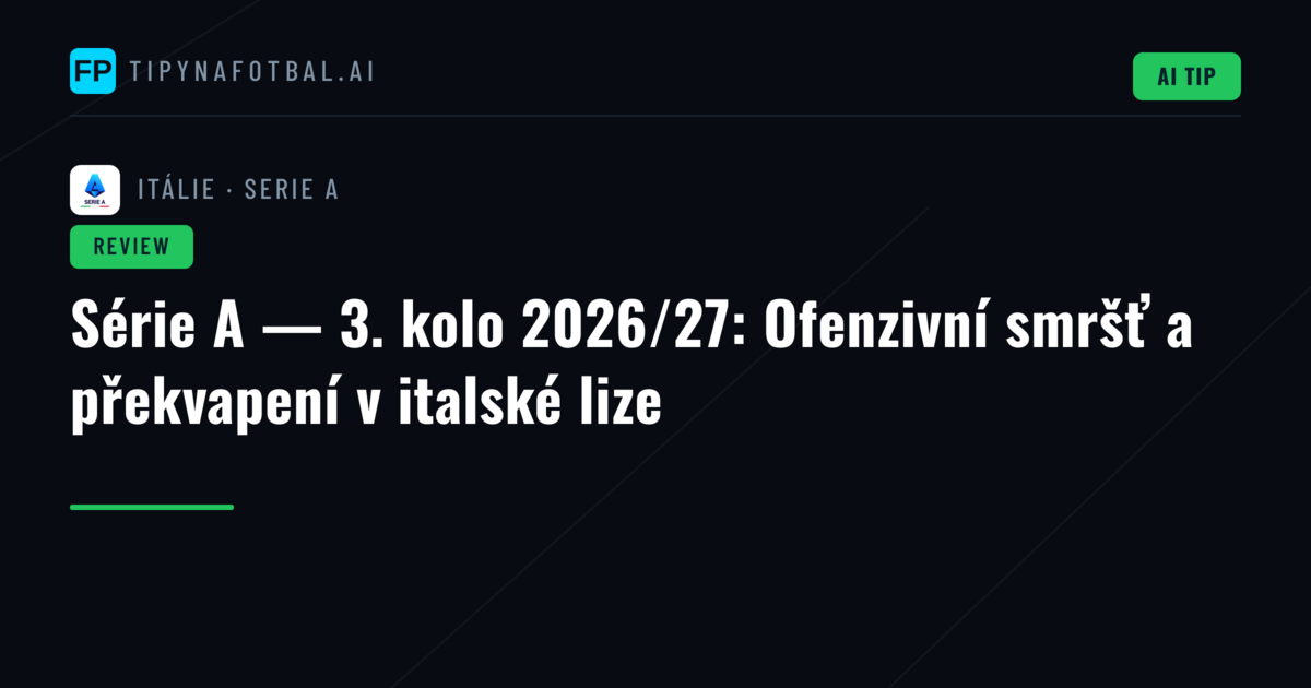 Série A — 3. kolo 2026/27: Ofenzivní smršť a překvapení v italské lize