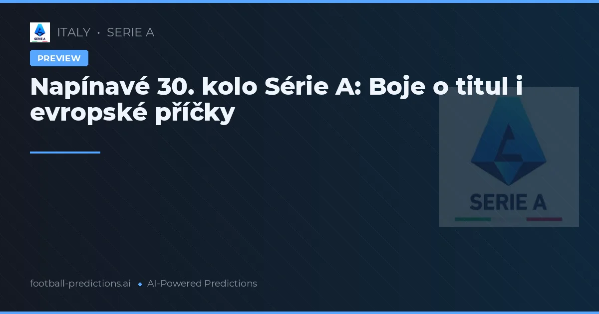 Napínavé 30. kolo Série A: Boje o titul i evropské příčky