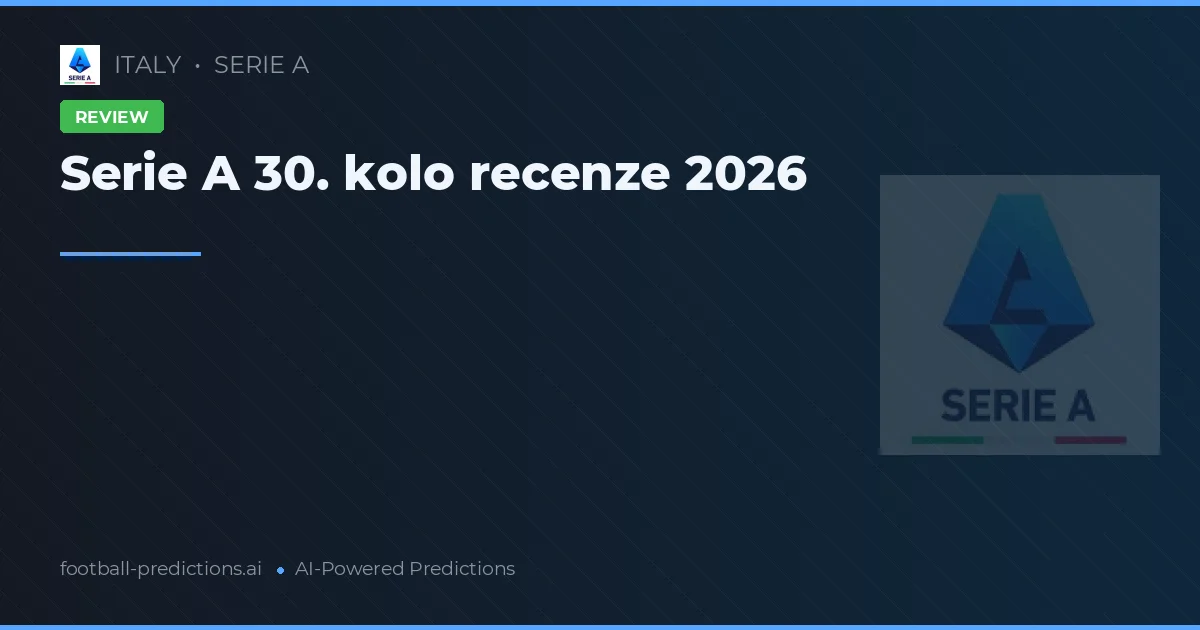 Serie A 30. kolo recenze 2026