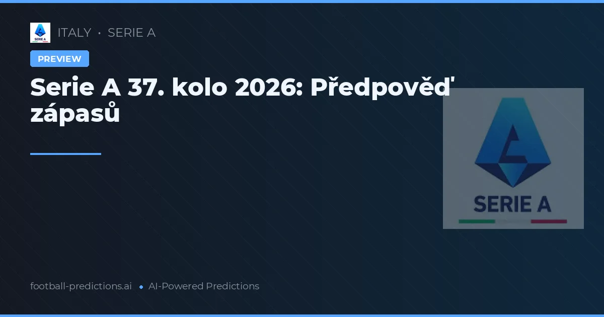 Serie A 37. kolo 2026: Předpověď zápasů