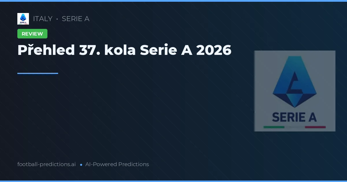 Přehled 37. kola Serie A 2026