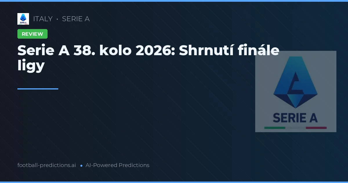 Serie A 38. kolo 2026: Shrnutí finále ligy