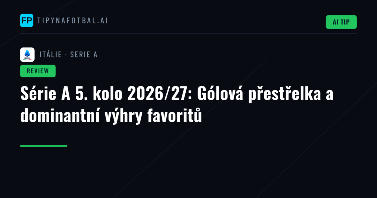 Série A 5. kolo 2026/27: Gólová přestřelka a dominantní výhry favoritů