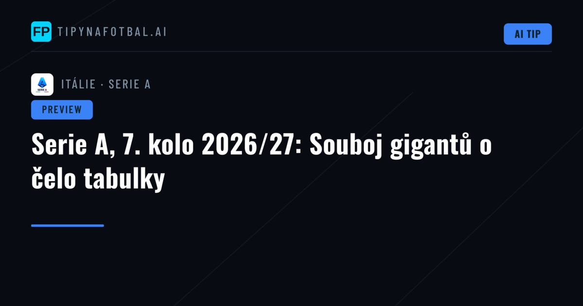 Serie A, 7. kolo 2026/27: Souboj gigantů o čelo tabulky